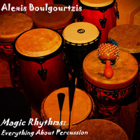 ALEXIS BOULGOURTZIS - Magic Rhythms: Everything About Percussion