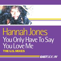 Hannah Jones - You Only Have To Say You Love Me: The U.S. Collection