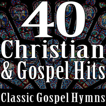 Gospel Music Unlimited - 40 Christian & Gospel Hits (Classic Gospel Hymns)