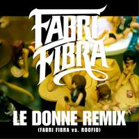 Fabri Fibra - Le Donne (Fabri Fibra Vs Roofio) (Remix [Explicit])