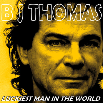 B. J. THOMAS - Luckiest Man in the World