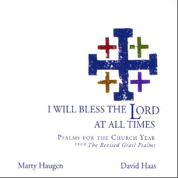 Marty Haugen - I Will Bless the Lord at All Times: Psalms for the Church Year from the Revised Grail Psalms
