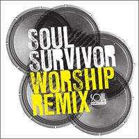 Soul Survivor - Soul Survivor Worship Remix