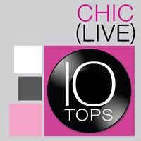 Chic - 10 Tops: Chic (Live)