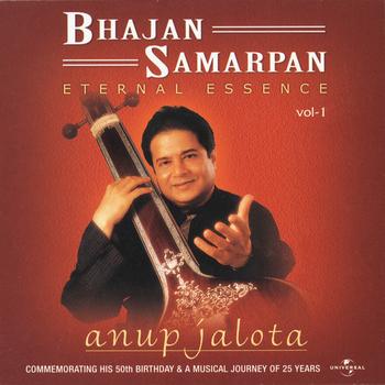 Anup Jalota - Bhajan Samarpan "Eternal Essence" Vol. 1