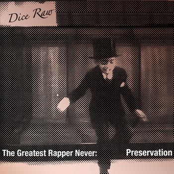 Dice Raw - The Greatest Rapper Never: Preservation