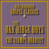 Oak Ridge Boys - Old Fashioned Gospel Classics of The Oak Ridge Boys and The Stamps Quartet