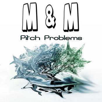 M & M - Pitch Problems