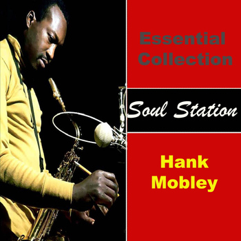 Hank Mobley - Essential Collection - Soul Station