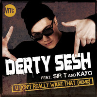 Derty Sesh - U Don't Really Want That (Remix) (Explicit)