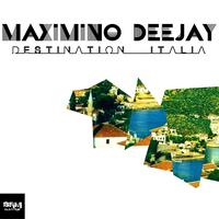 Maximino Deejay - Destination Italia