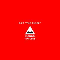 Dj T the Thief - Mondo Topless (Explicit)