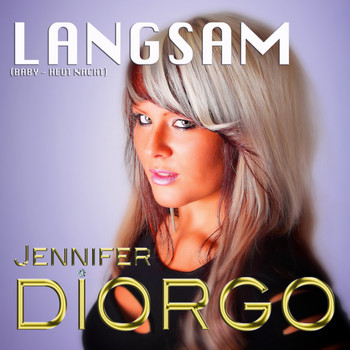 Jennifer Diorgo & Jennifer Diorogo - Langsam (Baby Heut Nacht)