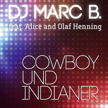 DJ-Marc B. feat. Alice & Olaf Henning - Cowboy und Indianer