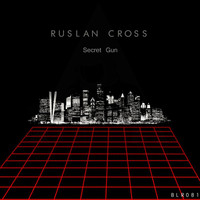 Ruslan Cross - Secret Gun