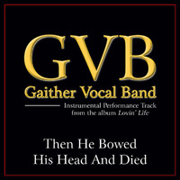 Gaither Vocal Band - Then He Bowed His Head And Died (Performance Tracks)