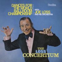 Joe Loss & His Orchestra - The Loss Concertium & Dance for the World Ballroom Championship