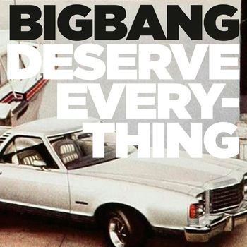 Bigbang - Deserve Everything
