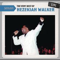 Hezekiah Walker - Setlist: The Very Best Of Hezekiah Walker LIVE