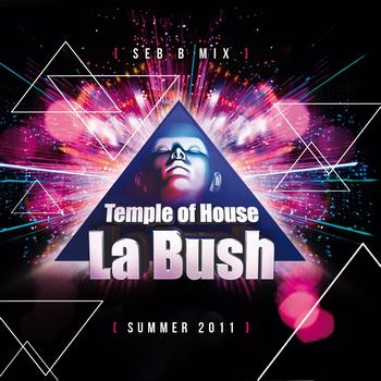 Seb B - La Bush Temple of House (Summer 2011 Mix By Seb B)