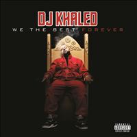 DJ Khaled - We The Best Forever (Explicit)