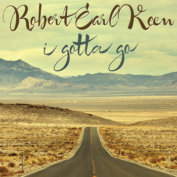 Robert Earl Keen - I Gotta Go