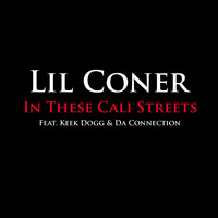 Lil Coner - In These Cali Streets (Feat. Keek Dogg & Da Connection) (Explicit)