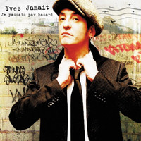 Yves Jamait / - Je passais par hasard