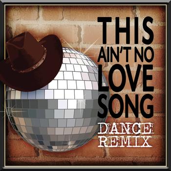 Cowboy Rowdy - This Ain't No Love Song - Dance Remix