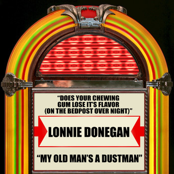 Lonnie Donegan - Does Your Chewing Gum Lose It's Flavor (On The Bedpost Over Night) / My Old Man's A Dustman