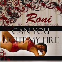 Roni "Sexy Lady of Southern Soul" - Can You Light My Fire
