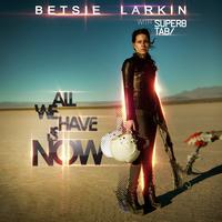 Betsie Larkin and Super8 & Tab - All We Have Is Now