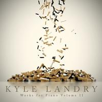 Kyle Landry - Works For Piano Volume II