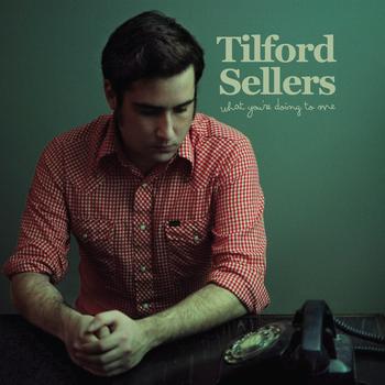 Tilford Sellers - What You're Doing To Me