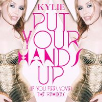 Kylie Minogue - Put Your Hands Up (The Remixes)