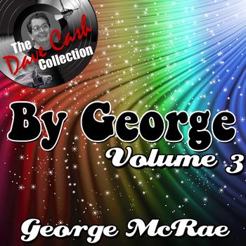 George McCrae - By George Volume 3 - [The Dave Cash Collection]