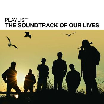 The Soundtrack of Our Lives - Playlist: The Soundtrack Of Our Lives