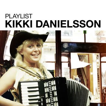 Kikki Danielsson - Playlist: Kikki Danielsson