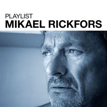 Mikael Rickfors - Playlist: Mikael Rickfors