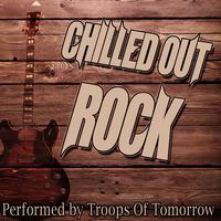 Troops Of Tomorrow - Chilled Out Rock