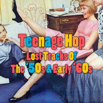 Various Artists - Teenage Hop - Lost Tracks Of The '50s & Early '60s