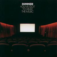 Dimmer - You'Ve Got To Hear The Music