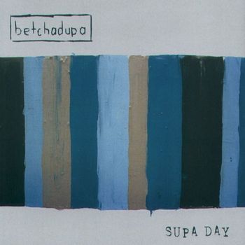 Betchadupa - Supa Day