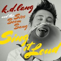 k.d. lang and the Siss Boom Bang - Sing It Loud