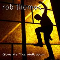 Rob Thomas - Give Me the Meltdown