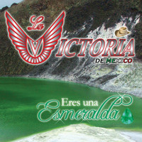La Victoria de Mexico - Eres Una Esmeralda