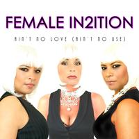 Female In2ition - Ain't No Love (Ain't No Use)