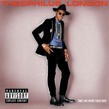 Theophilus London - Timez Are Weird These Days (Explicit)