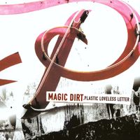 Magic Dirt - Plastic Loveless Letter