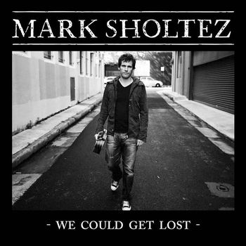 Mark Sholtez - We Could Get Lost